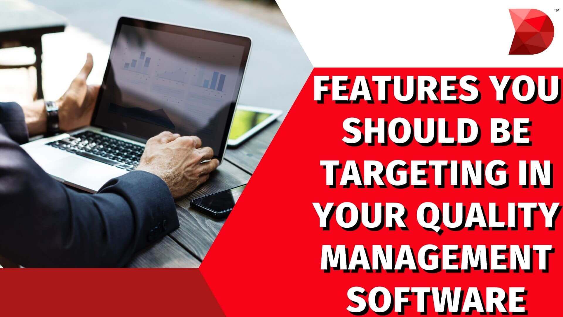 Features You Should Be Targeting in Your Quality Management Software