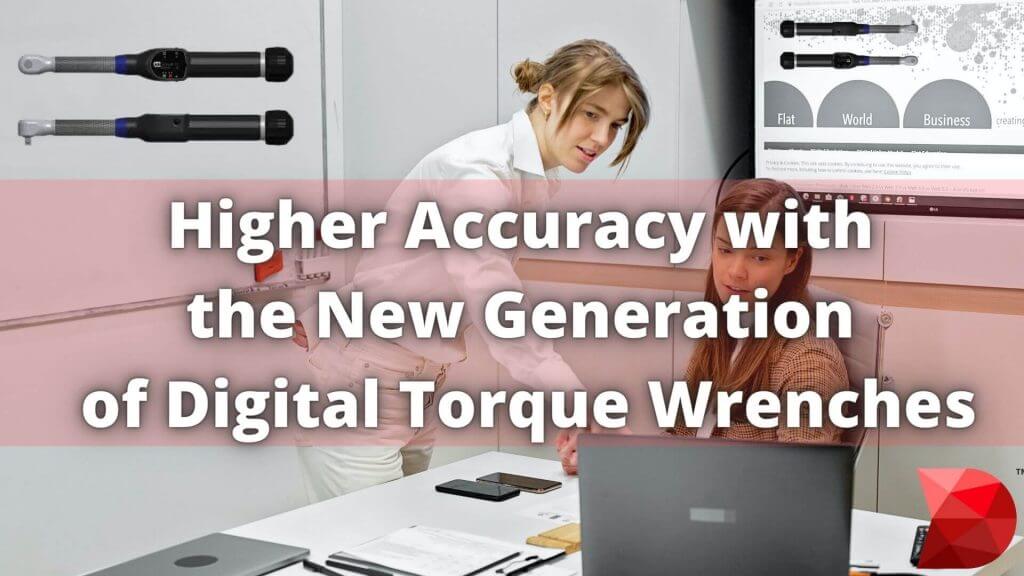 Higher Accuracy with the New Generation of Digital Torque Wrenches