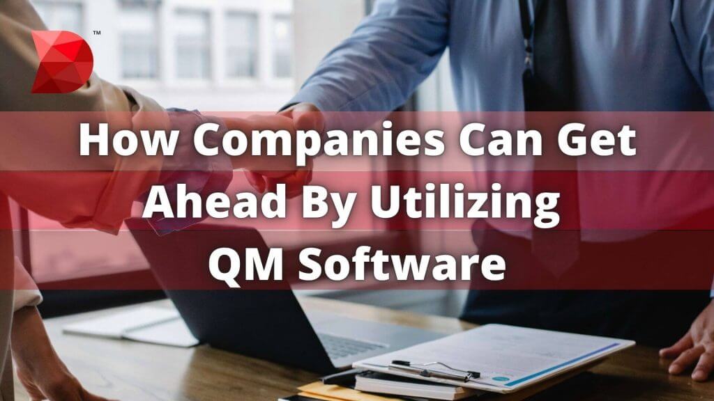 How Companies Can Get Ahead By Utilizing QM Software