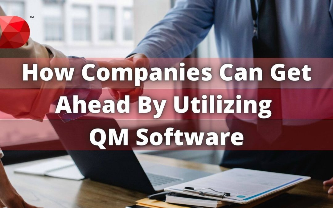 How Companies Can Get Ahead By Utilizing QM Software