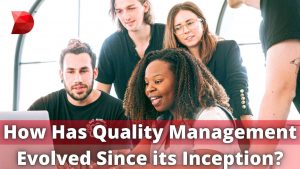 How Has Quality Management Evolved Since its Inception