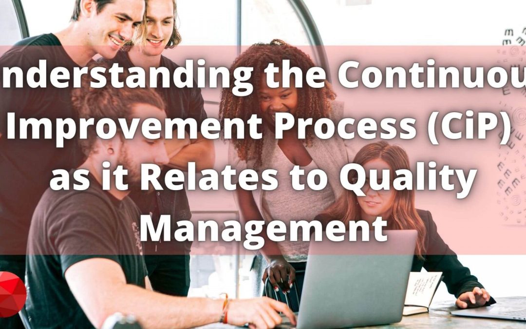 Understanding the Continuous Improvement Process (CiP) as it Relates to Quality Management