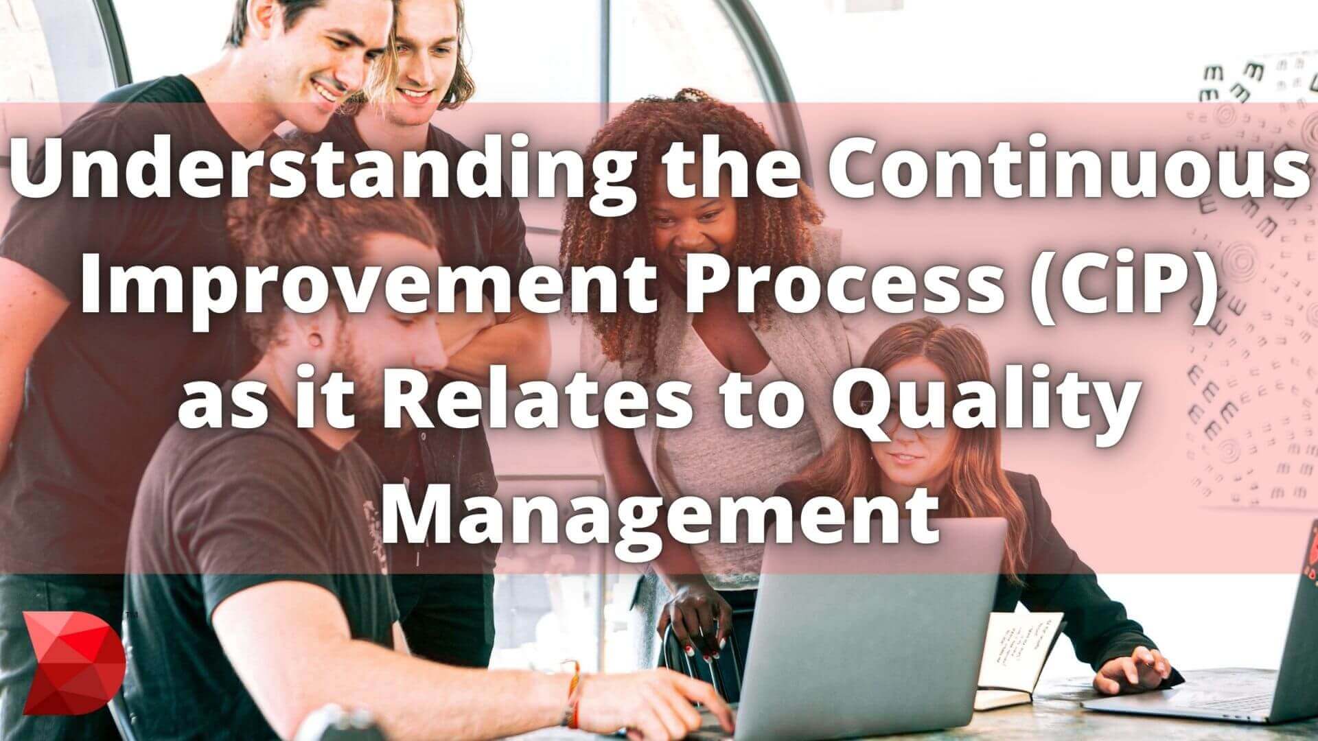 Understanding the Continuous Improvement Process (CiP) as it Relates to Quality Management