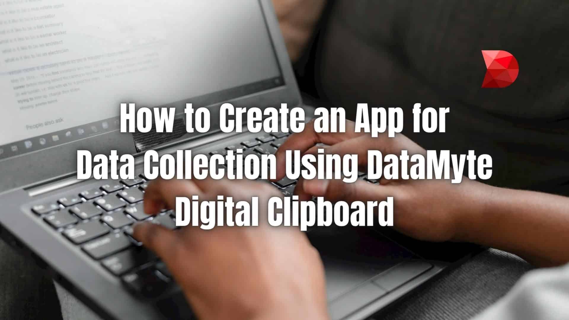 Embark on a journey to enhanced data collection methods. Click here to learn how to create your app for data collection using DataMyte.
