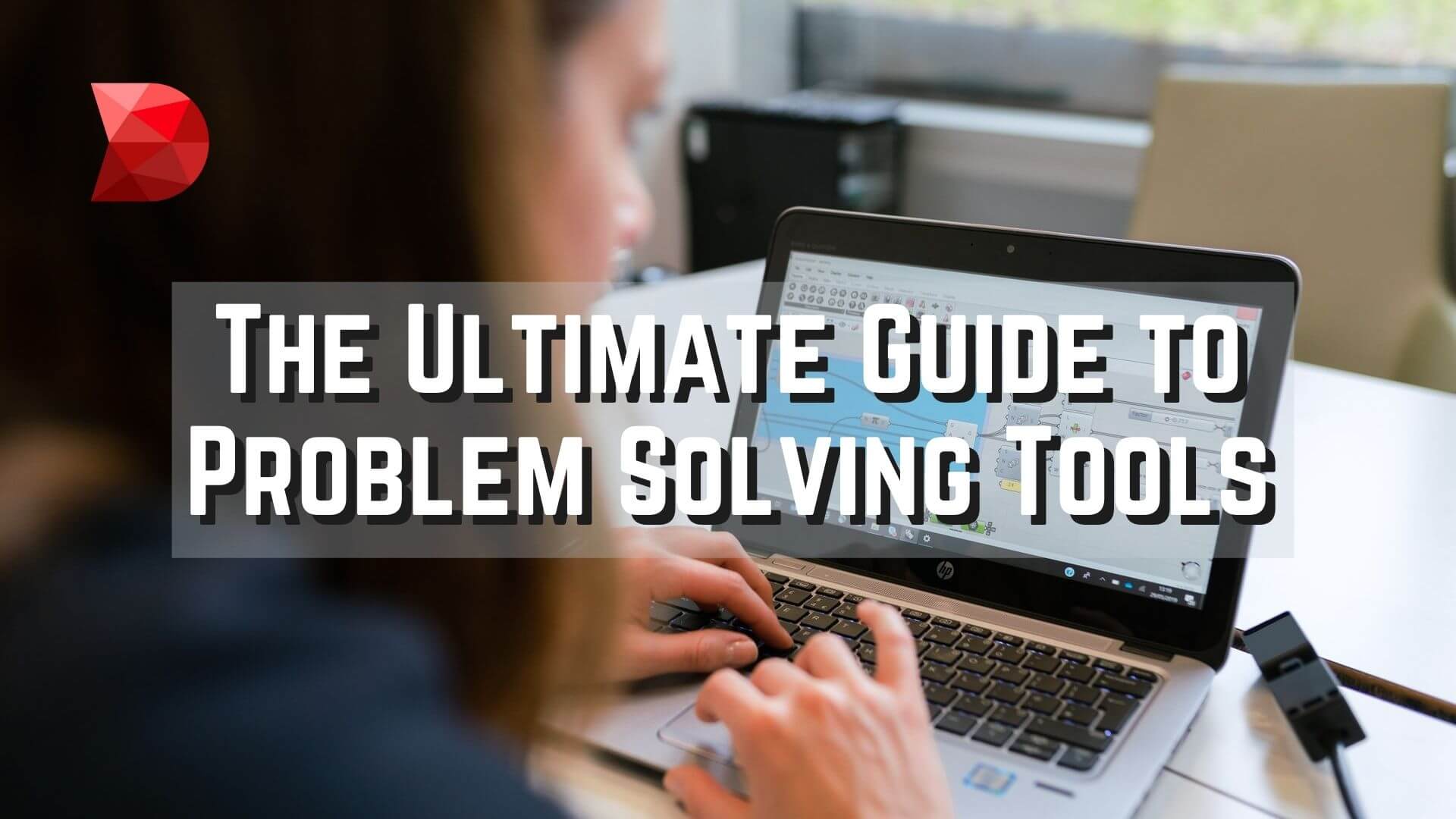 The Ultimate Guide to Problem Solving Tools