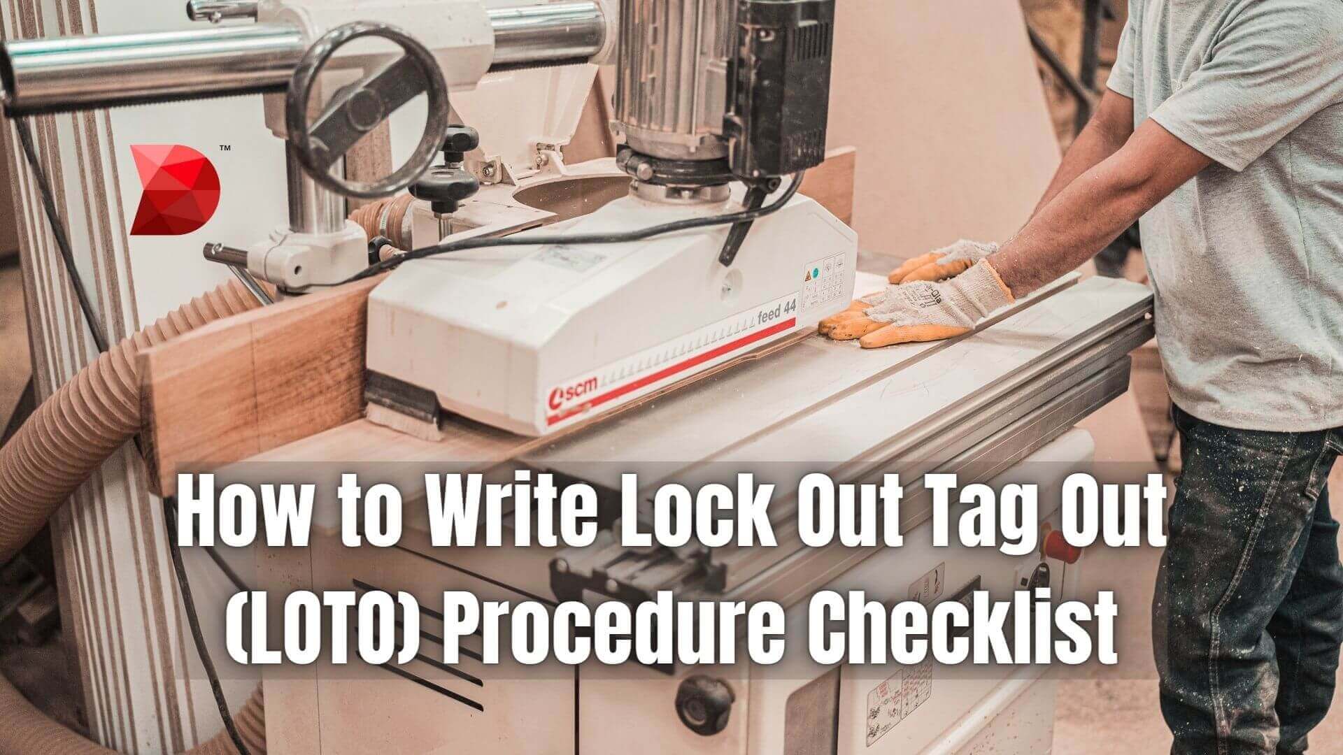 How to Write Lock Out Tag Out (LOTO) Procedure Checklist