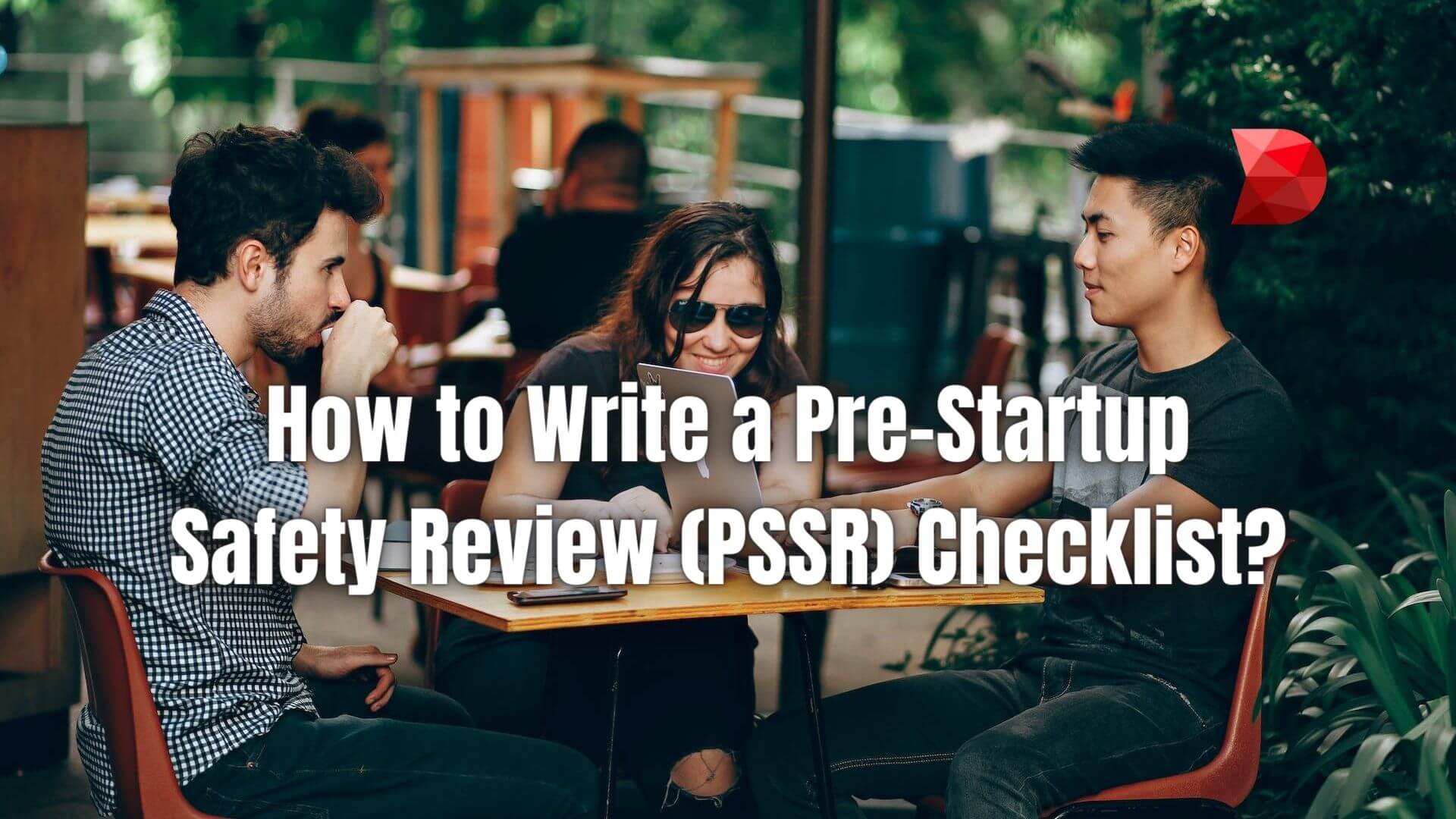 This article will talk about what a PSSR is and how to create a PSSR checklist for your startup business. Read here to learn more!