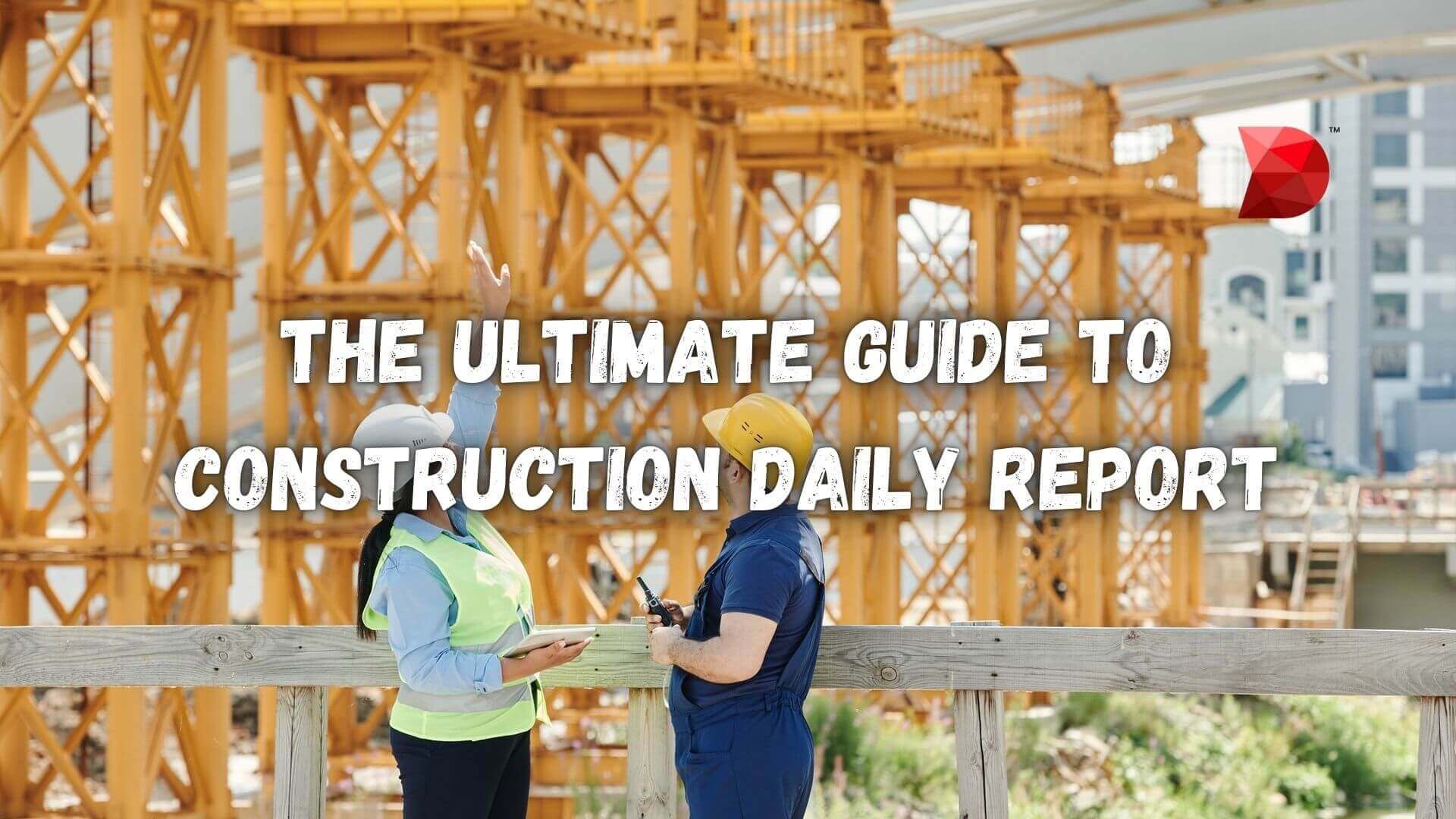 The Ultimate Guide to Construction Daily Report