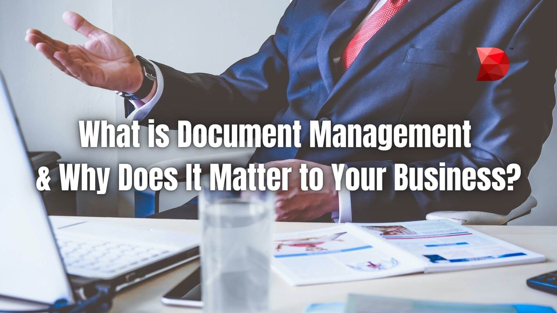 What is Document Management & Why Does It Matter to Your Business