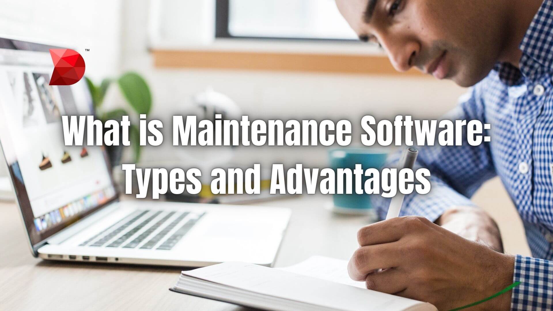 What is Maintenance Software Types and Advantages