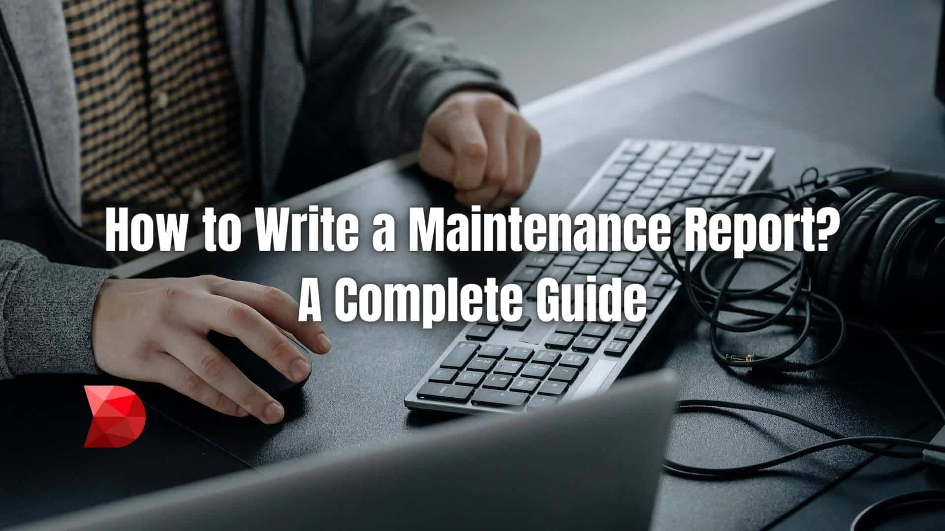 This comprehensive guide will take you through everything you need to know about writing a maintenance report. Read here to learn more!