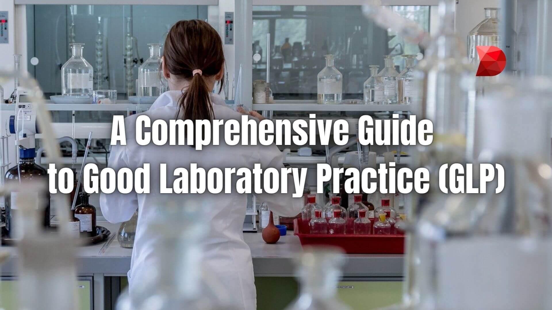 A Comprehensive Guide to Good Laboratory Practice (GLP)
