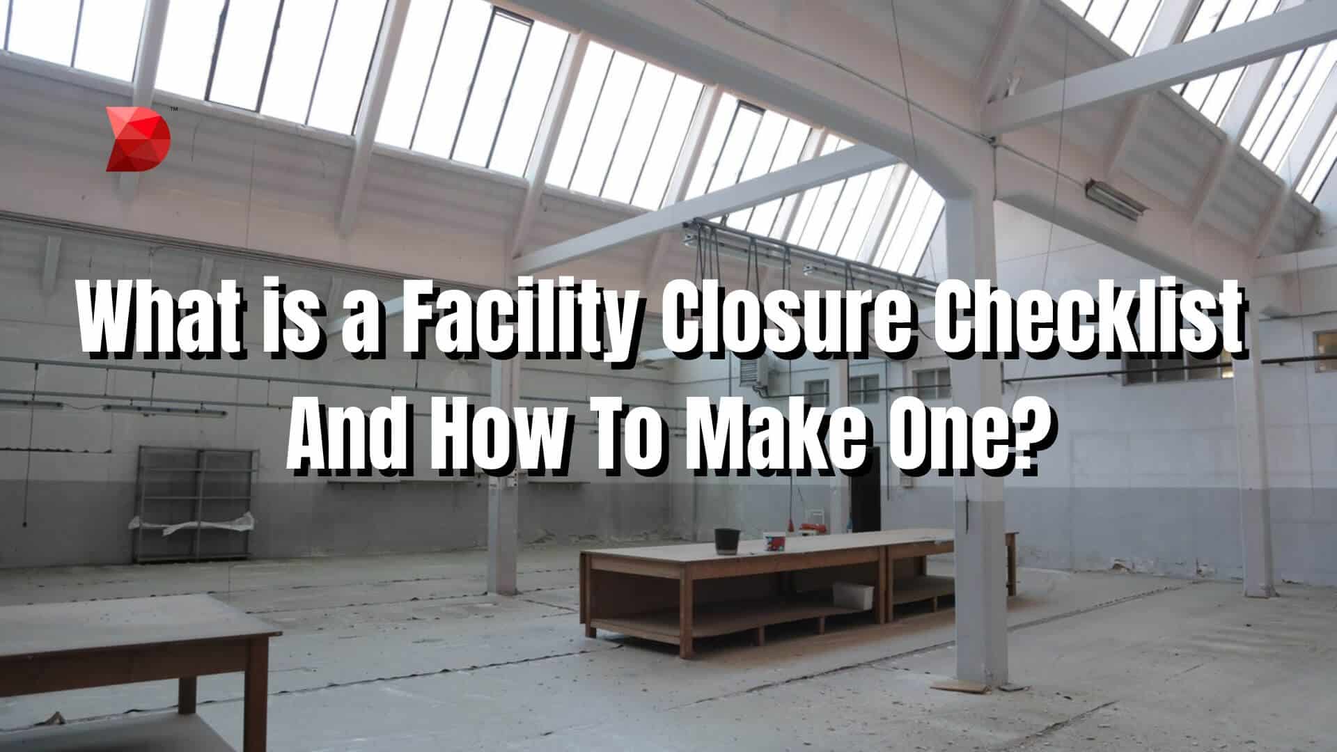 What is a Facility Closure Checklist And How To Make One
