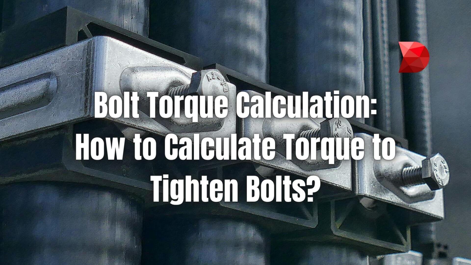 Master bolt torque calculations with our comprehensive guide. Click here to learn how to tighten bolts accurately for optimal performance.