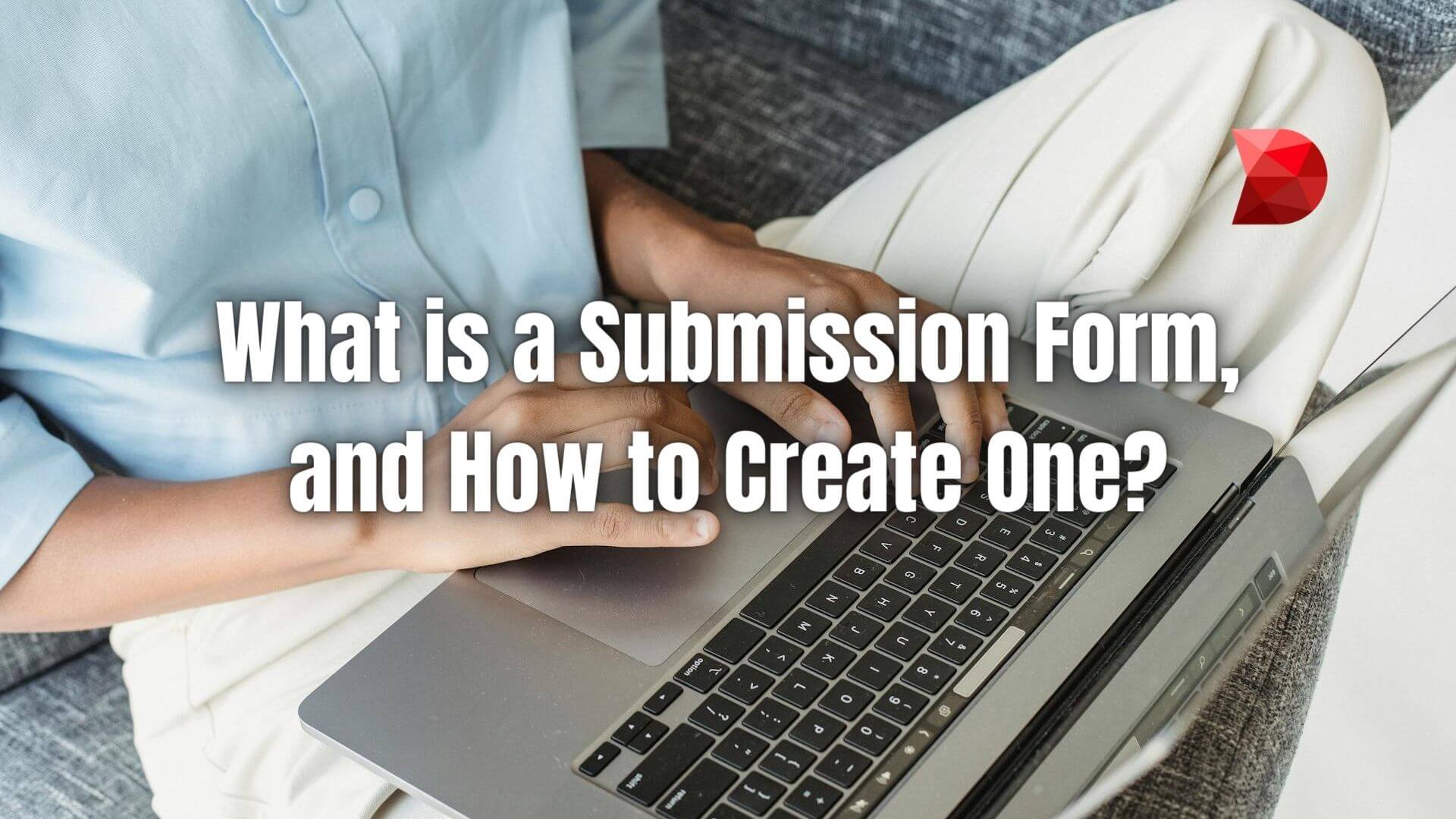 Unlock the potential of your submission forms with our expert guide. Learn how to create forms that engage users and drive conversions.