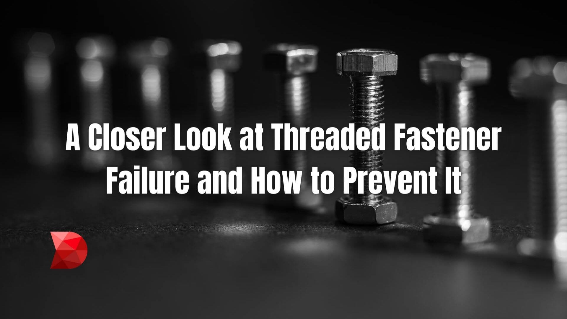 Don't let threaded fastener failures derail your projects. Click here to discover its causes and learn expert tips to prevent it.
