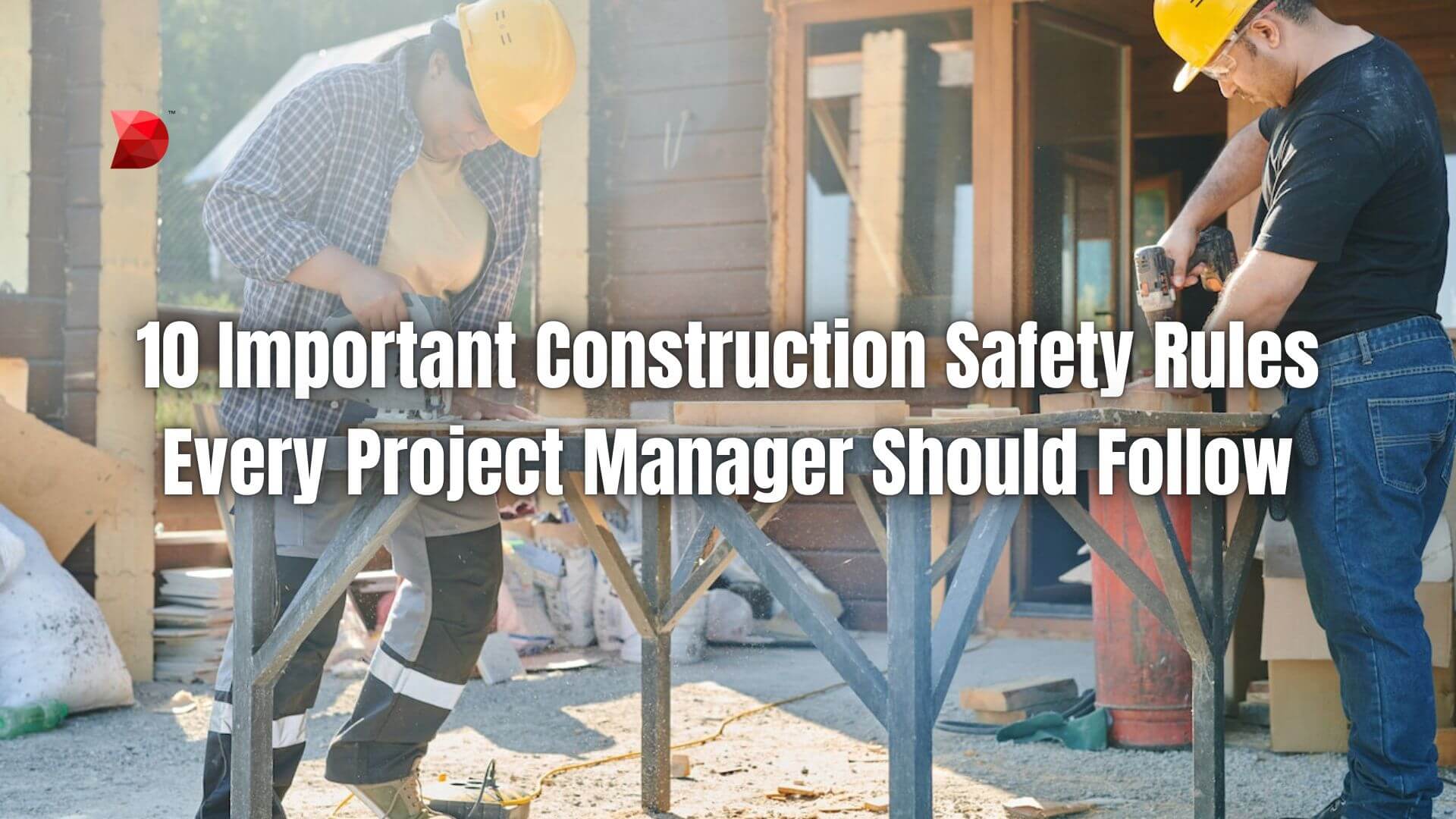 10 Important Construction Safety Rules Every Project Manager Should Follow