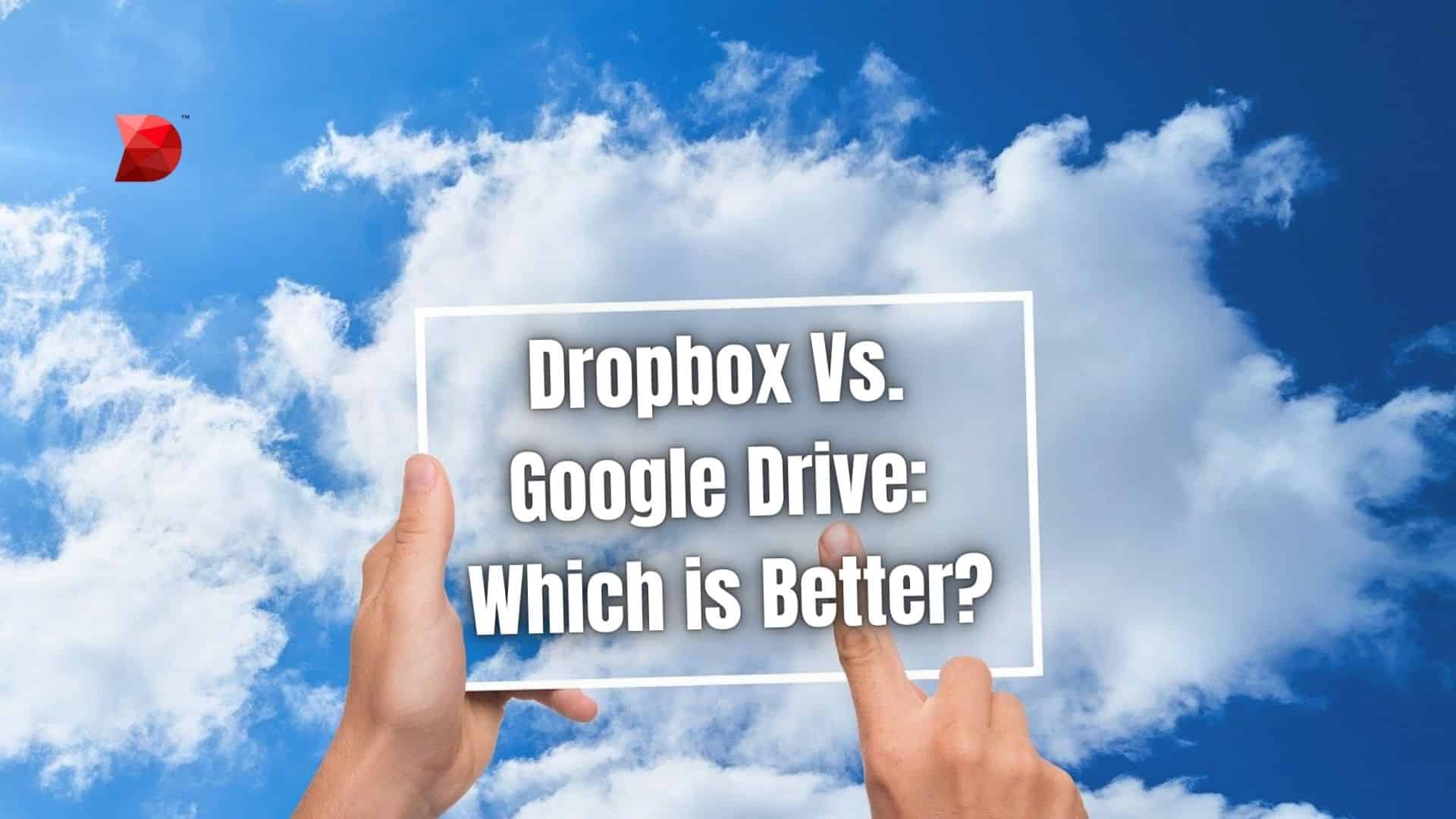 Dropbox Vs. Google Drive Which is Better