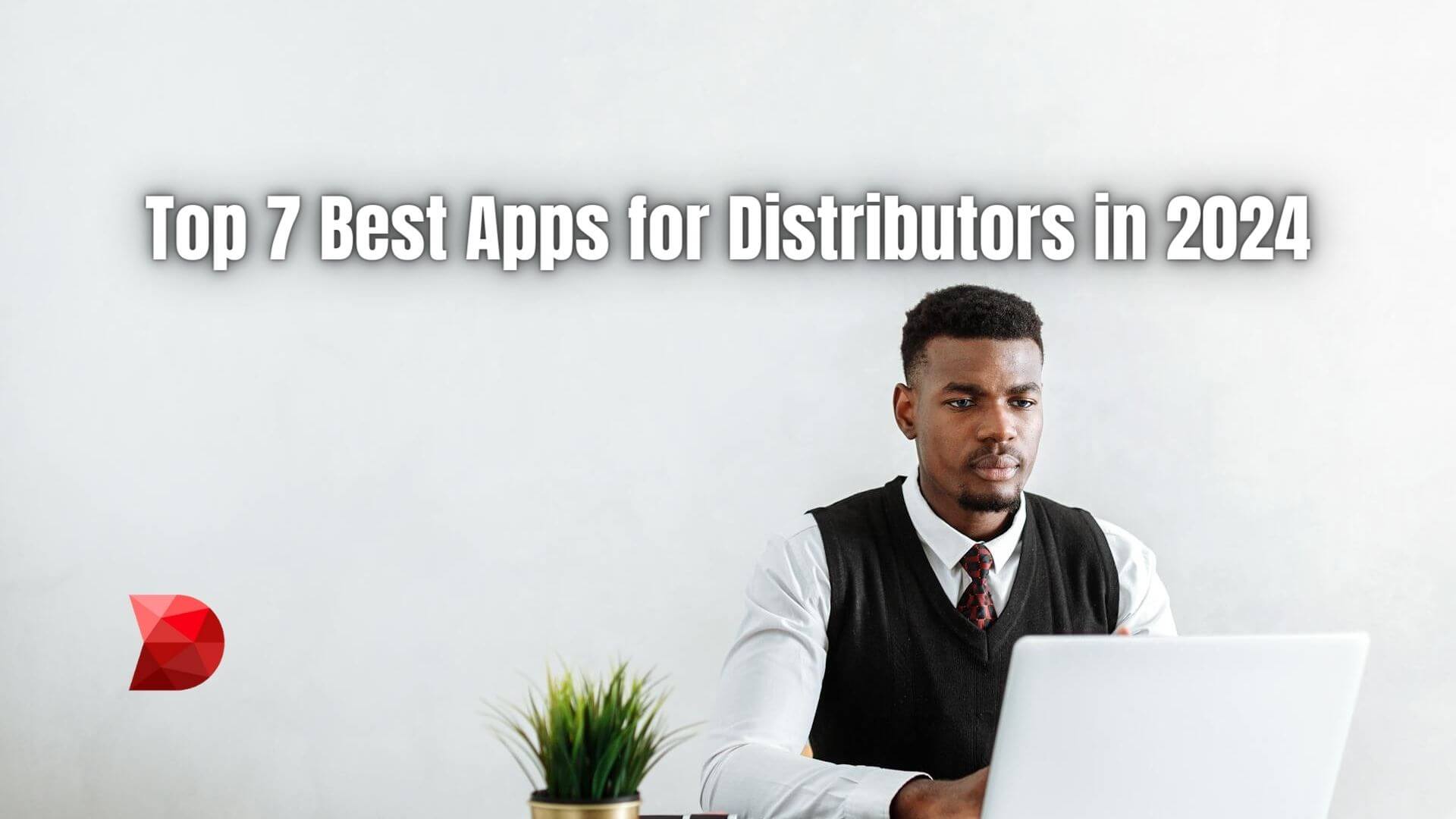 Streamline operations and drive success! Unlock efficiency and growth with our comprehensive guide to the top 7 apps for distributors in 2024.