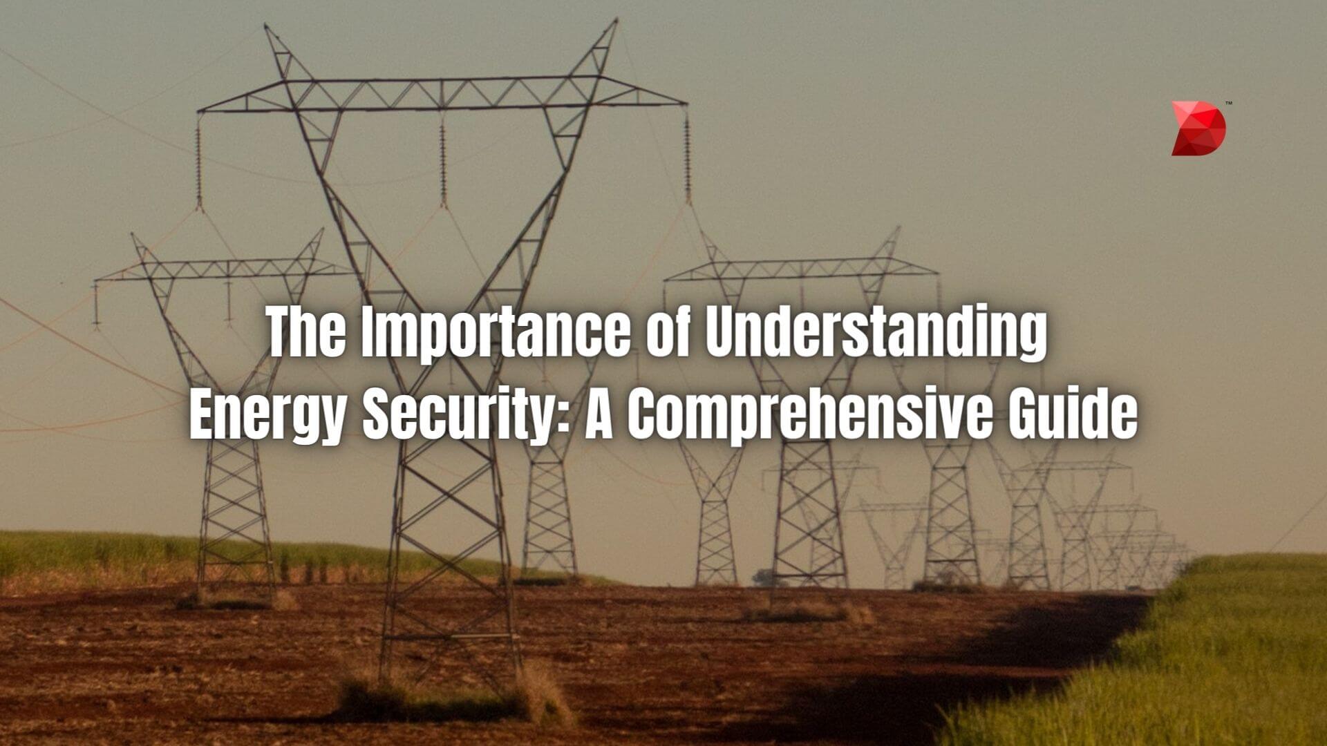 The Importance of Understanding Energy Security A Comprehensive Guide