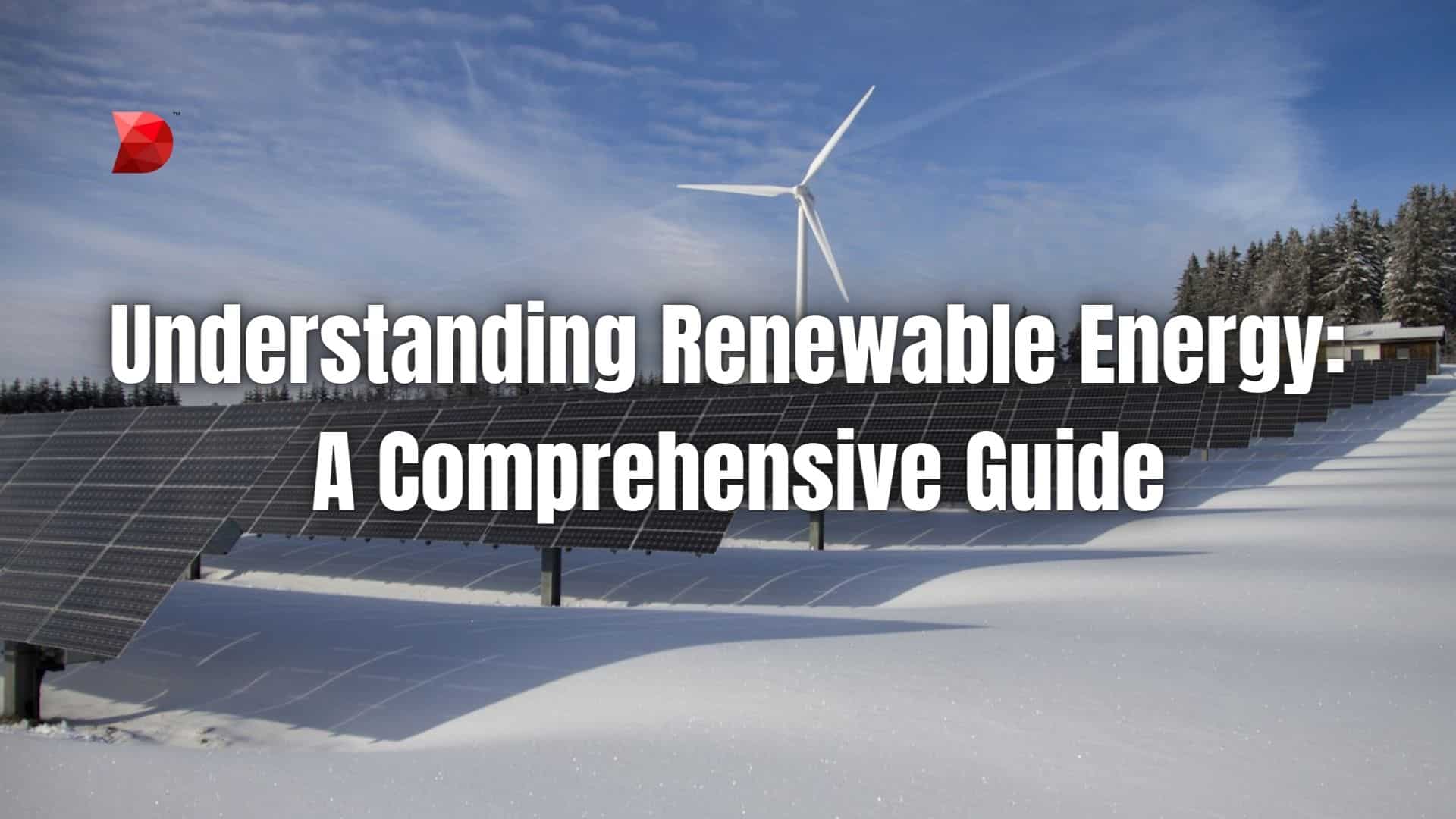 Understanding Renewable Energy A Comprehensive Guide