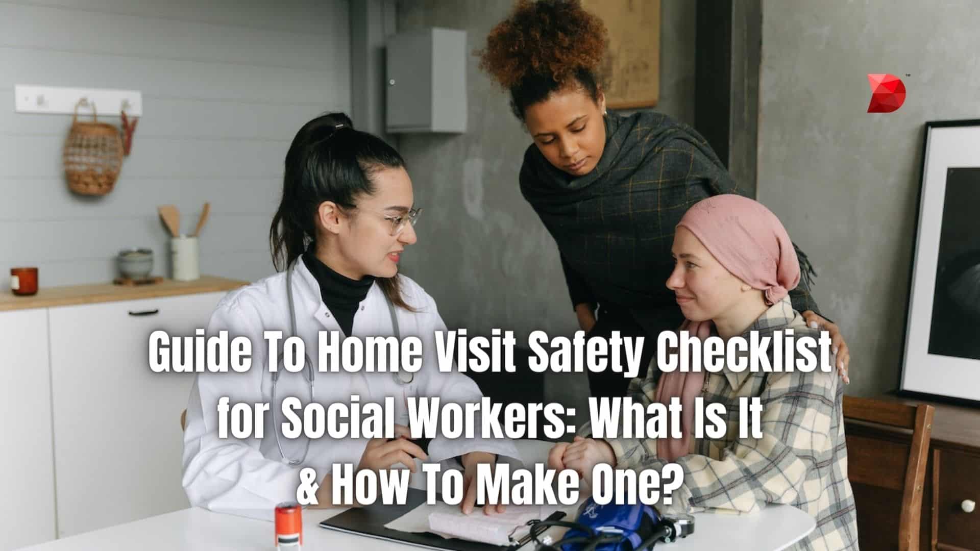 Guide To Home Visit Safety Checklist for Social Workers What Is It & How To Make One