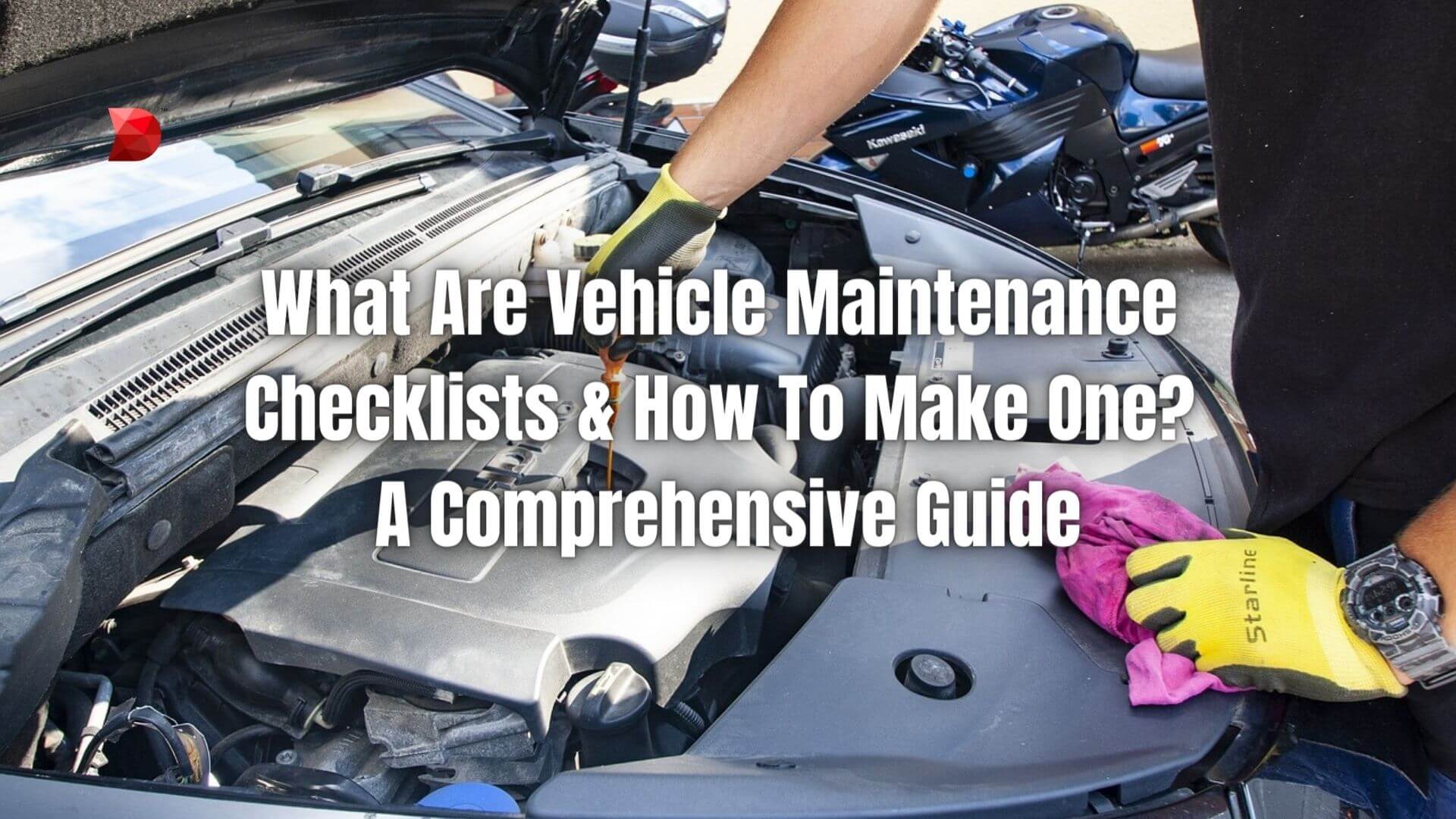 What Are Vehicle Maintenance Checklists & How To Make One A Comprehensive Guide
