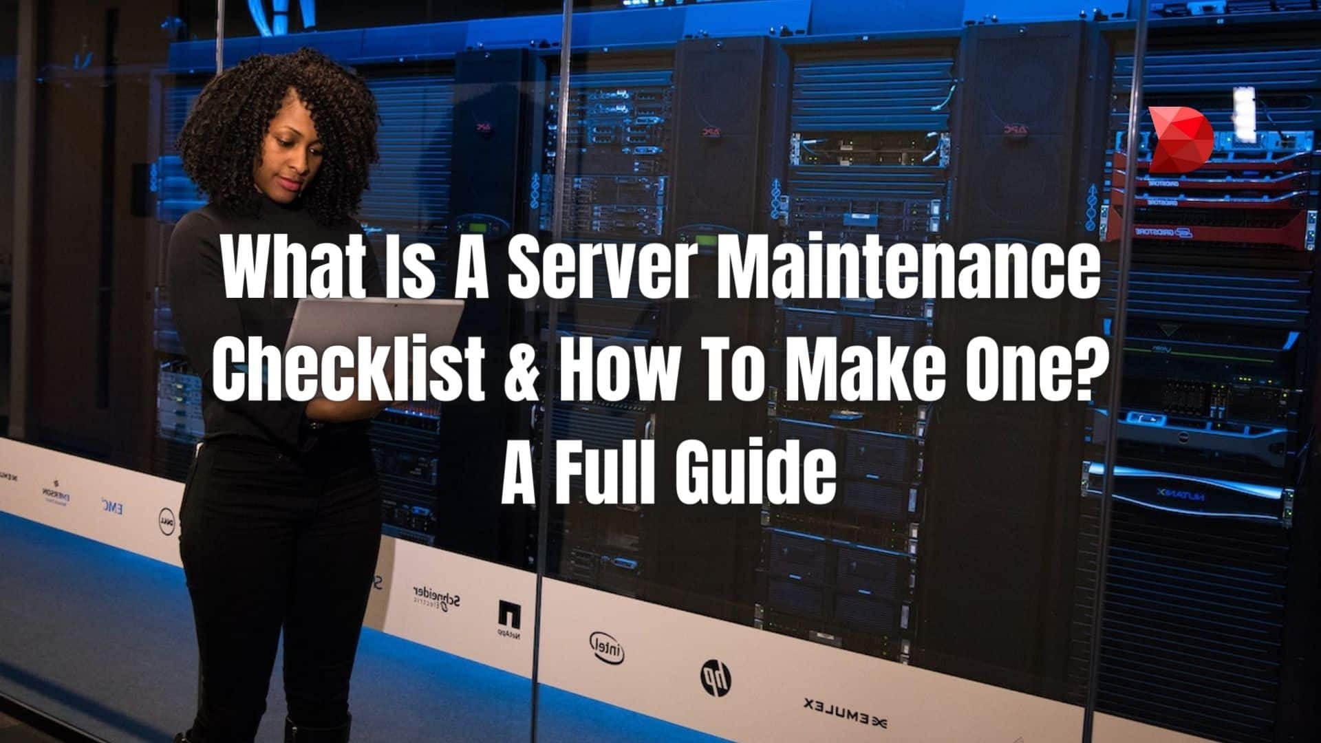 What Is A Server Maintenance Checklist & How To Make One A Full Guide