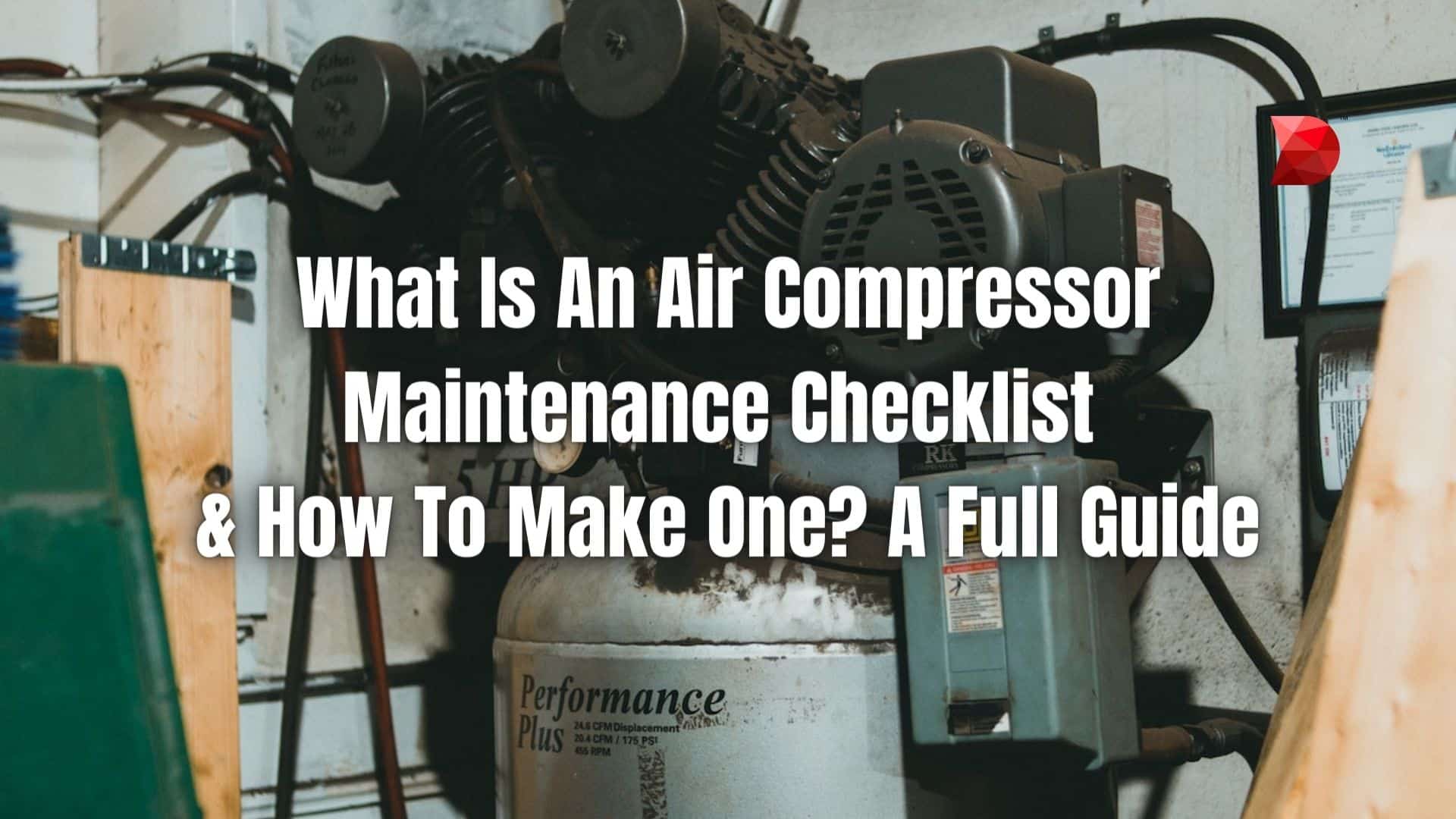 What Is An Air Compressor Maintenance Checklist & How To Make One A Full Guide
