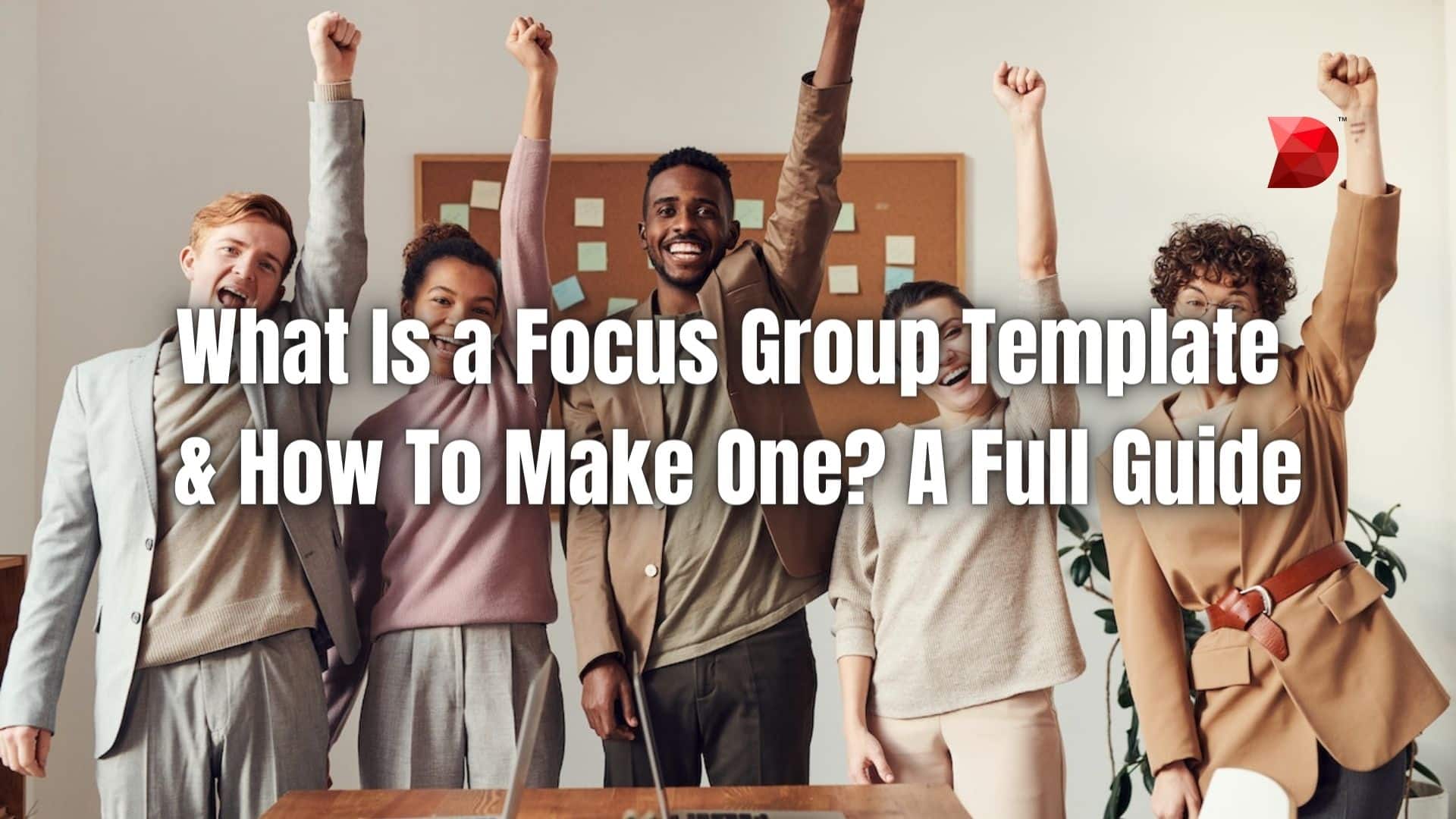 What Is a Focus Group Template & How To Make One A Full Guide