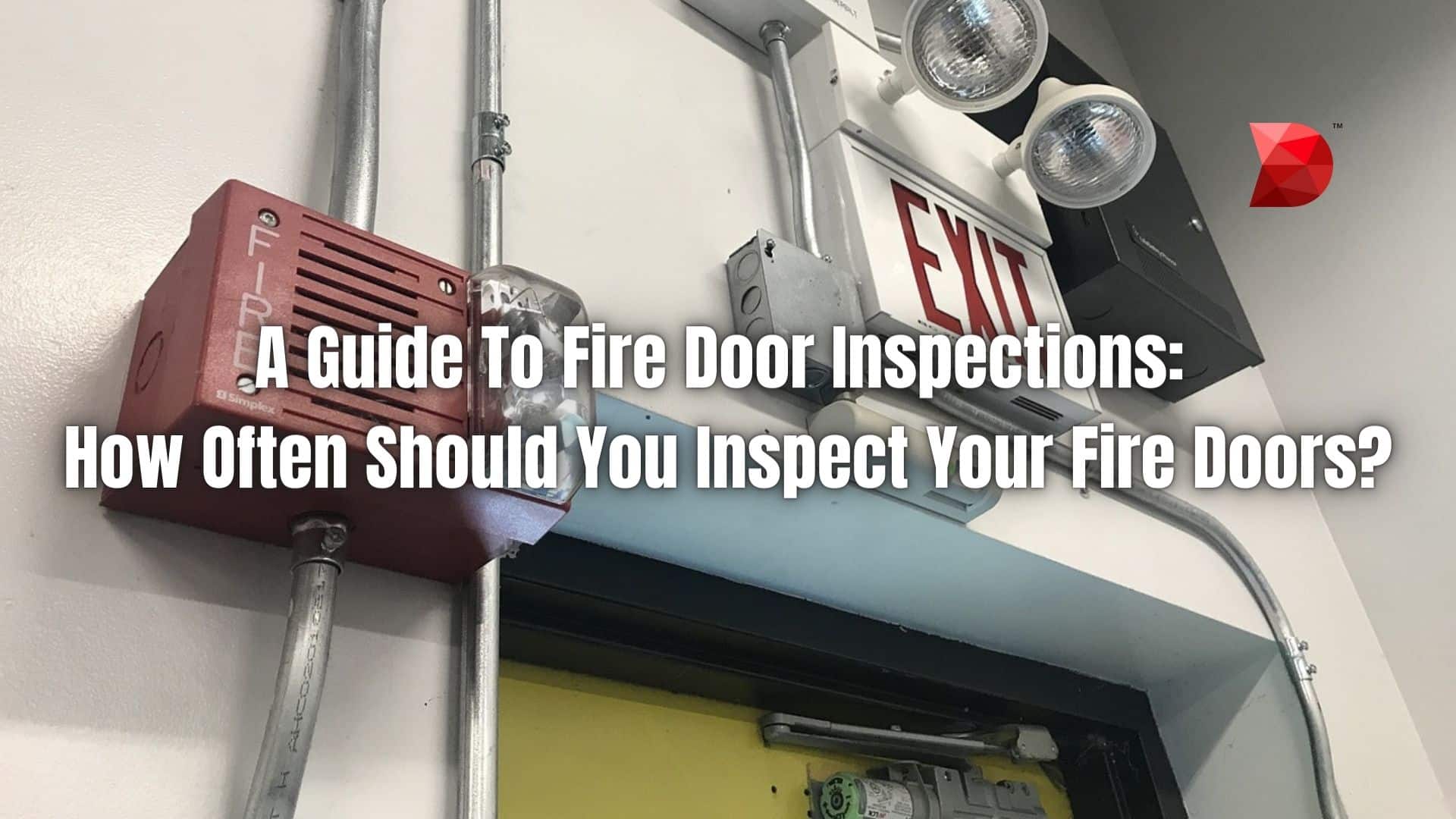 A Guide To Fire Door Inspections How Often Should You Inspect Your Fire Doors