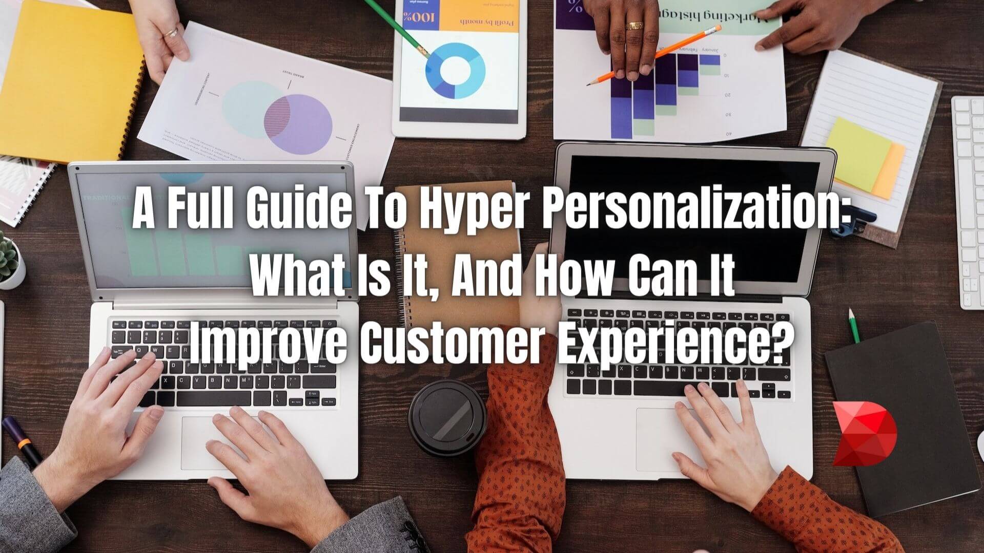 Hyper-personalization offers customers unique experiences. Here's how it can be used to improve customer experience.