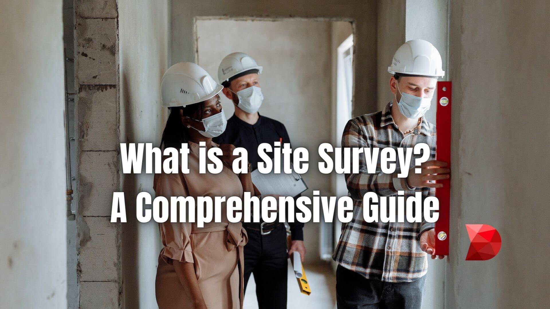 A site survey is an essential part of any project planning process. Here's what it is and how to use it for smoother project operations.