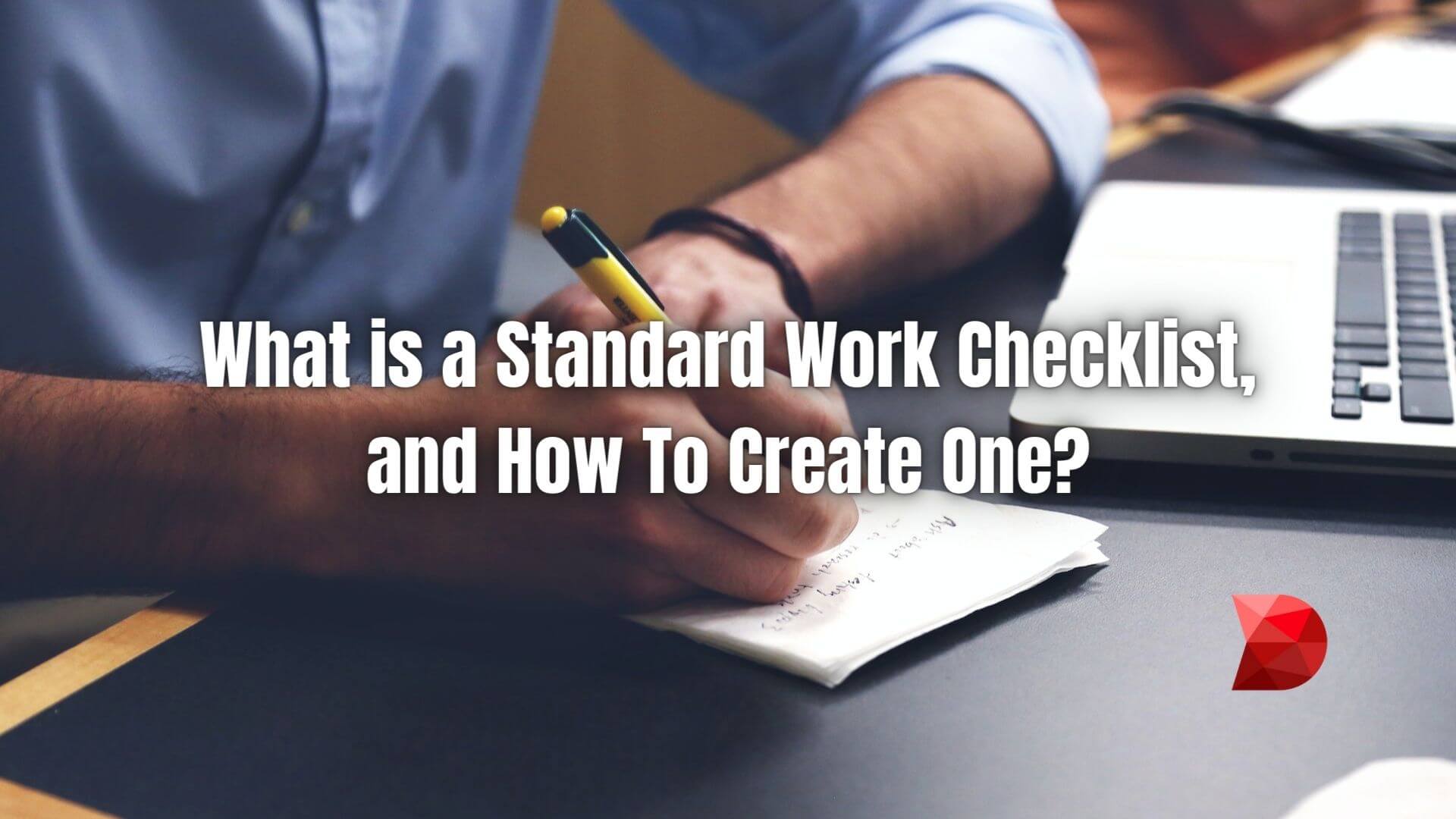A Standard Work Checklist includes a list and detailed instructions to complete a task. Here's how to start with an automated checklist.