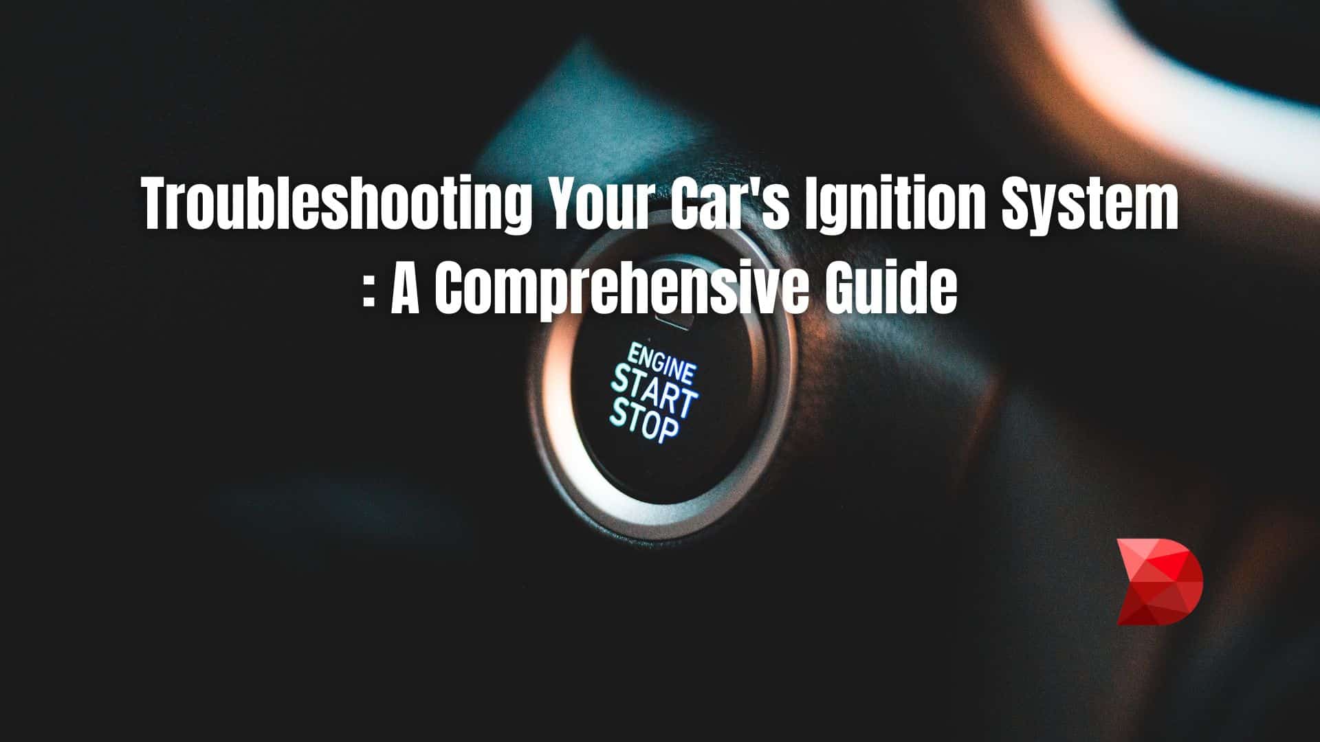 Troubleshooting Ignition System Problems: Common Signs Explained  