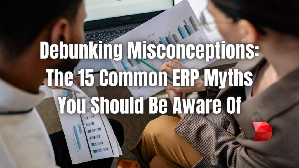 Sometimes, you won't know if something is valid until you look at the facts. This article has debunked 15 of the most common myths about ERP.
