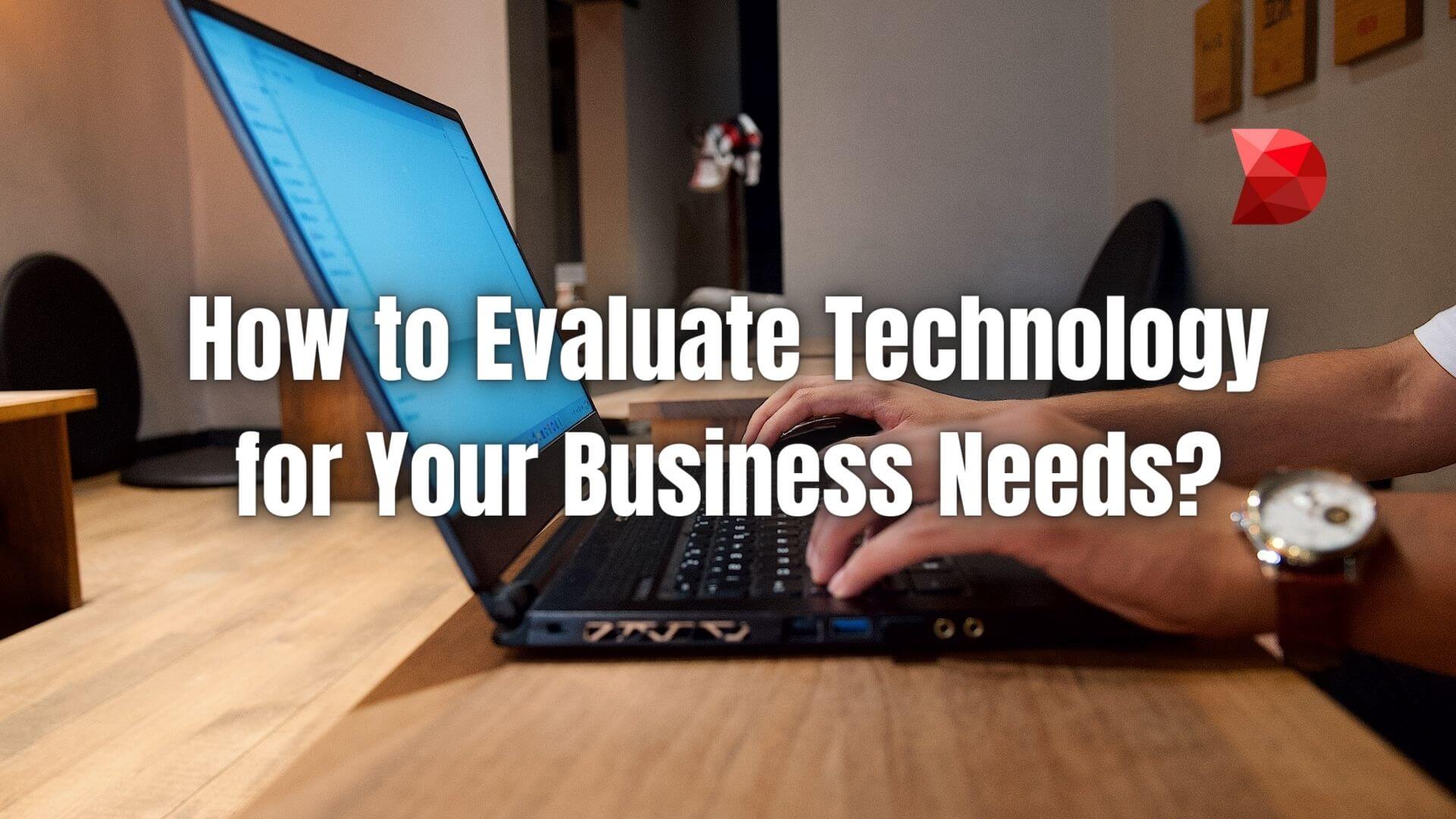 How can you accurately and effectively evaluate technology and decide whether to adopt, invest in, or use it? Here are some tips to help you!