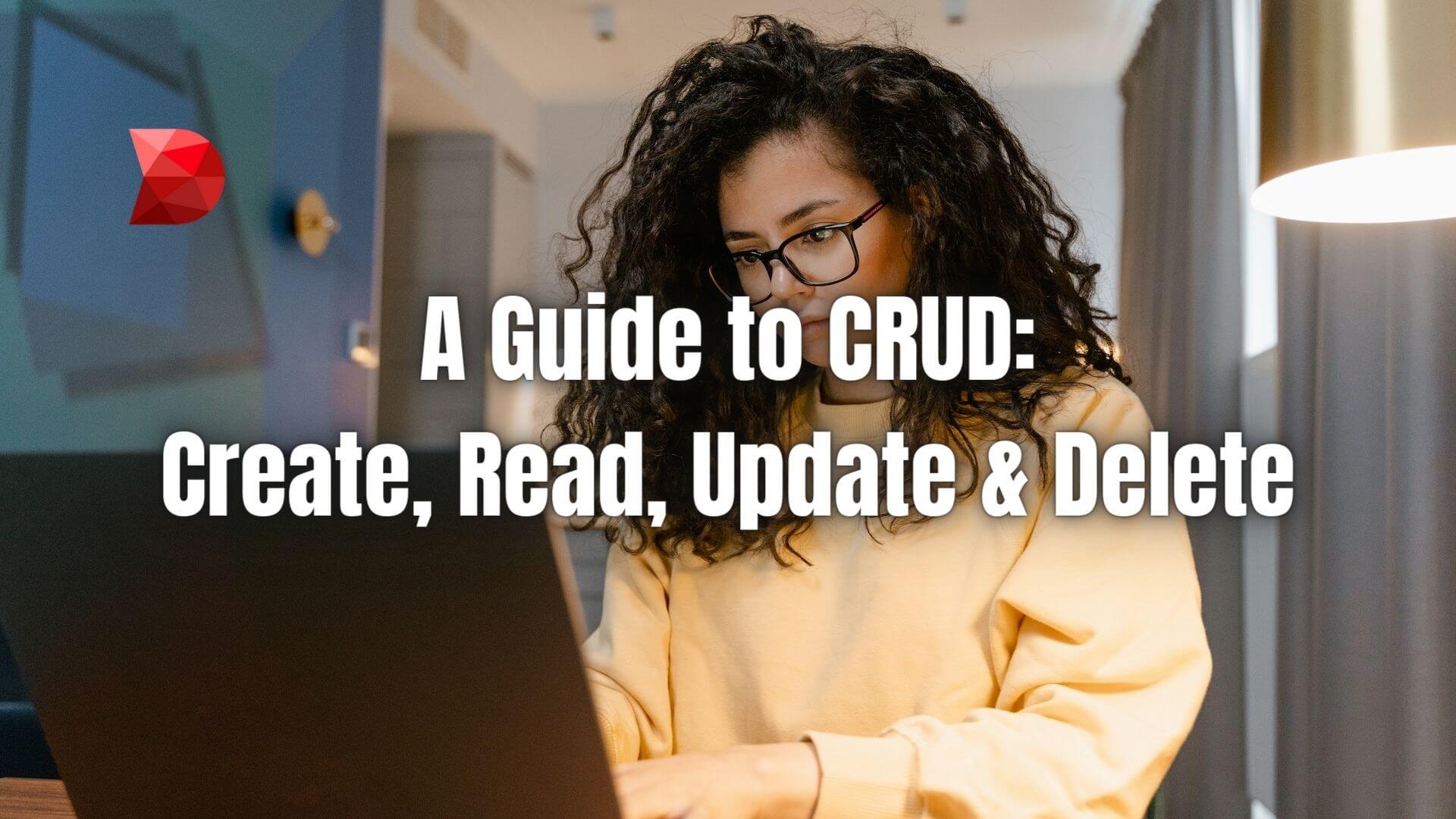 Any application to be tested or used must have a strong CRUD (Create, Read, Update, Delete) basis. Here are some reasons why it is important.