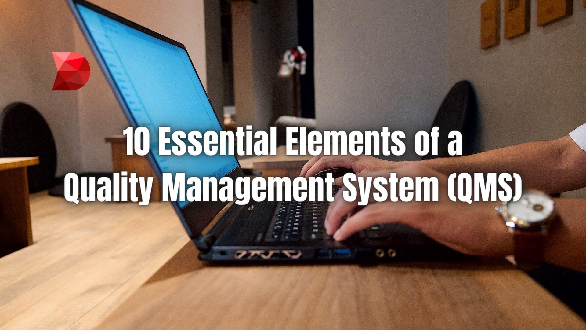 The 10 elements of a quality management system play a vital role in enhancing the quality standards of any organization. Learn more!