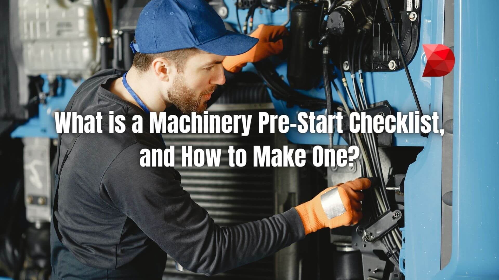 Machinery Pre-start Checklist are inspections that operators must complete before using machinery or equipment. Here's how to make one!