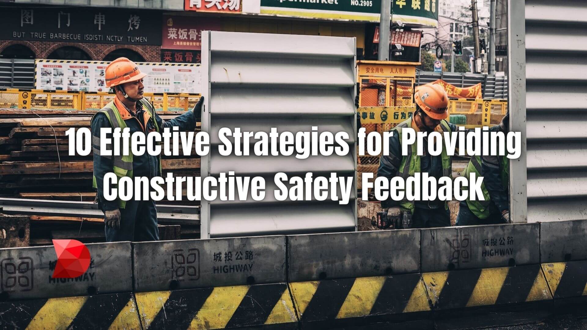 Encouraging a safer work environment involves more than just pointing out what's wrong. Here are 10 ways to give better safety feedback.