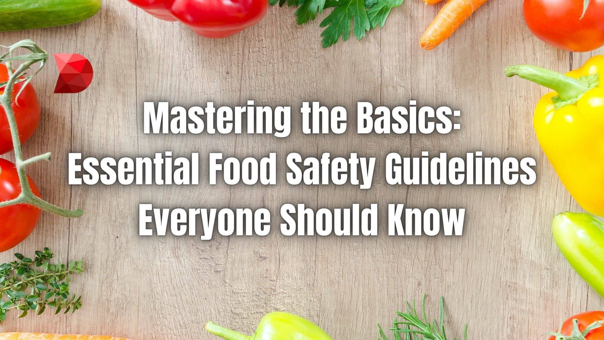 Master food safety guidelines with this comprehensive guide! Click here to learn vital guidelines for a safer, healthier dining experience.