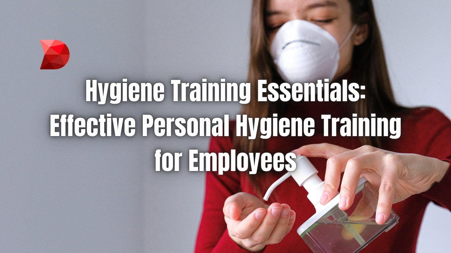 Discover the ultimate guide to employee hygiene training. Elevate cleanliness standards at work for a safer, healthier environment.