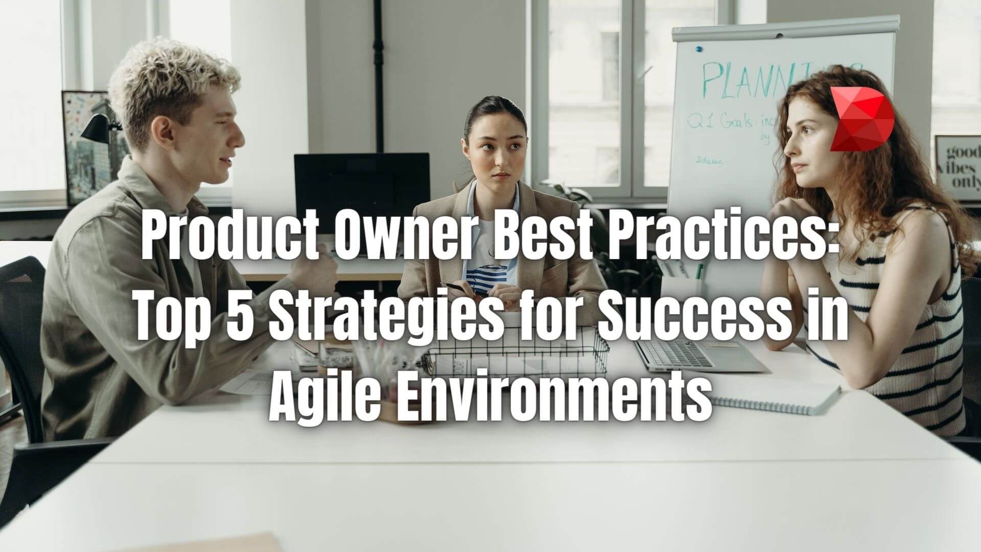 Unlock agile excellence! Discover 5 best practices for a product owner to thrive in dynamic environments. Click here to learn more!